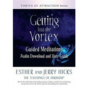 Getting into the Vortex. Guided Meditations Audio Download and User Guide, Paperback - Jerry Hicks imagine