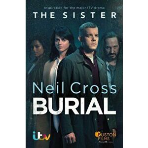 Burial. Soon to be a major ITV crime-drama called THE SISTER, Paperback - Neil Cross imagine