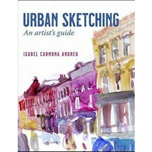 Urban Sketching. An artist's guide, Paperback - Isabel Carmona Andreu imagine