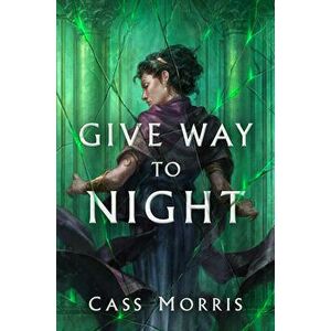 Give Way to Night, Hardcover - Cass Morris imagine