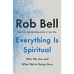 Everything Is Spiritual. Who We Are and What We're Doing Here, Paperback - Rob Bell imagine