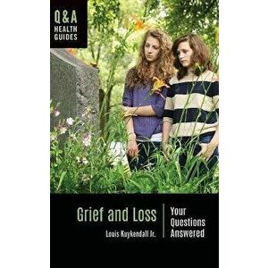 Grief and Loss: Your Questions Answered, Hardcover - Louis Kuykendall imagine