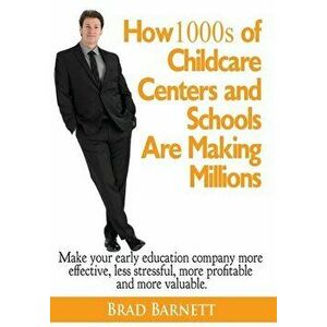 How 1000s of Childcare Centers and Schools Are Making Millions: Make your early education company more valuable, more effective, more profitable and m imagine