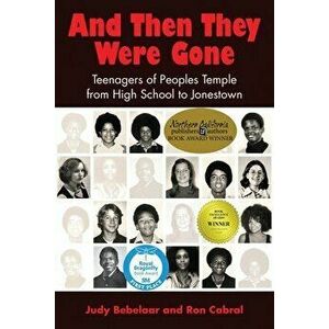 And Then They Were Gone: Teenagers of Peoples Temple from High School to Jonestown, Paperback - Judy Bebelaar imagine