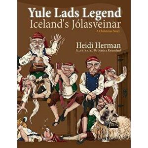 Yule Lads Legend: Iceland's Jólasveinar, Paperback - Heidi Herman imagine