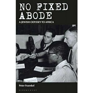 No Fixed Abode. A Jewish Odyssey to Africa, Paperback - Peter Fraenkel imagine