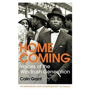 Homecoming. Voices of the Windrush Generation, Paperback - Colin Grant imagine