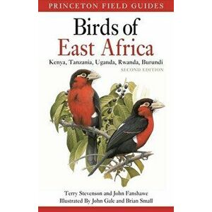Birds of East Africa: Kenya, Tanzania, Uganda, Rwanda, Burundi Second Edition, Paperback - Terry Stevenson imagine