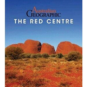 Australian Geographic Red Centre, Paperback - Katrina O'Brien imagine