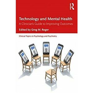Technology and Mental Health. A Clinician's Guide to Improving Outcomes, Paperback - *** imagine
