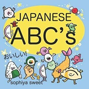 Japanese ABC's: Learn the Alphabet with Funny Japanese Food, Paperback - Sophia Eberlein imagine