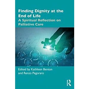 Finding Dignity at the End of Life. A Spiritual Reflection on Palliative Care, Paperback - *** imagine