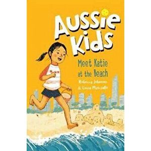 Aussie Kids: Meet Katie at the Beach, Paperback - Rebecca Johnson imagine