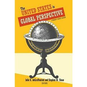 The United States in Global Perspective: A Primary Source Reader, Paperback - Julie K. Degraffenried imagine