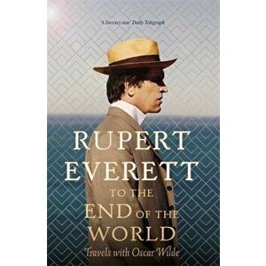 To the End of the World. Travels with Oscar Wilde, Hardback - Rupert Everett imagine