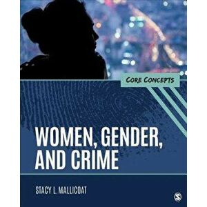 Women, Gender, and Crime: Core Concepts, Paperback - Stacy L. Mallicoat imagine