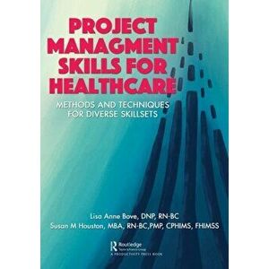 Project Management Skills for Healthcare. Methods and Techniques for Diverse Skillsets, Paperback - Susan M. Houston imagine
