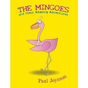 Mingoes and their Amazing Adventures, Paperback - Paul Joynson imagine
