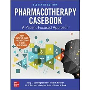 Pharmacotherapy Casebook: A Patient-Focused Approach, Eleventh Edition, Paperback - Sharon Park imagine