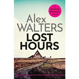 Lost Hours. A totally gripping and unputdownable crime thriller, Paperback - Alex Walters imagine