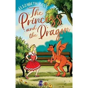 Princess and The Dragon, Paperback - Elizabeth Love imagine