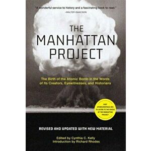 The Manhattan Project (Revised). The Birth of the Atomic Bomb in the Words of Its Creators, Eyewitnesses, and Historians, Paperback - Richard Rhodes imagine