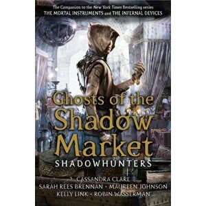 Ghosts of the Shadow Market, Paperback - Kelly Link imagine