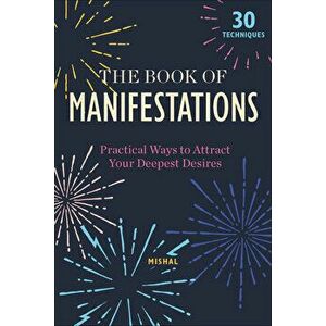 The Book of Manifestations: Practical Ways to Attract Your Deepest Desires, Hardcover - Mishal Karamchandani imagine