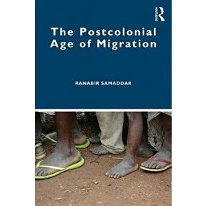 Postcolonial Age of Migration, Paperback - Ranabir Samaddar imagine