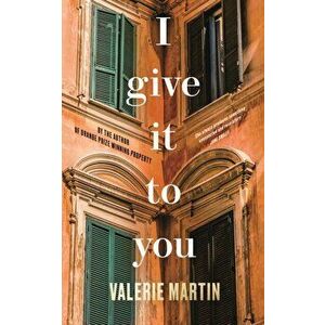 I Give It To You, Hardback - Valerie Martin imagine
