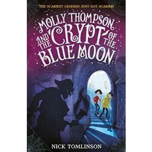 Molly Thompson and the Crypt of the Blue Moon, Paperback - Nick Tomlinson imagine