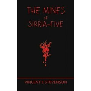 Mines of Sirria-Five, Paperback - Vincent E Stevenson imagine