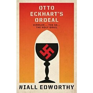 Otto Eckhart's Ordeal. Himmler, the SS and the Holy Grail, Paperback - Niall Edworthy imagine
