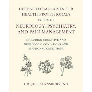 Herbal Formularies for Health Professionals, Volume 4, Hardback - Jill Stansbury imagine