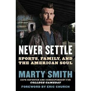 Never Settle. Sports, Family, and the American Soul, Paperback - Marty Smith imagine