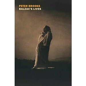 Balzac's Lives, Paperback - Peter Brooks imagine