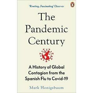 Pandemic Century. A History of Global Contagion from the Spanish Flu to Covid-19, Paperback - Mark Honigsbaum imagine