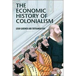Economic History of Colonialism, Paperback - Tirthankar Roy imagine