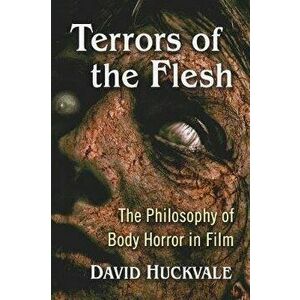 Terrors of the Flesh. The Philosophy of Body Horror in Film, Paperback - David Huckvale imagine