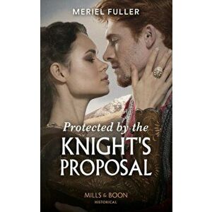Protected By The Knight's Proposal, Paperback - Meriel Fuller imagine