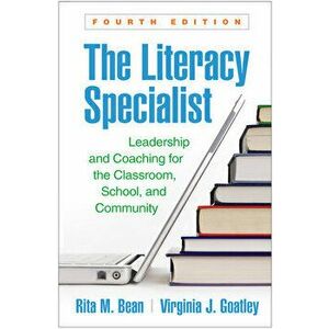 The Literacy Specialist, Fourth Edition: Leadership and Coaching for the Classroom, School, and Community, Paperback - Rita M. Bean imagine