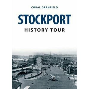 Stockport History Tour, Paperback - Coral Dranfield imagine