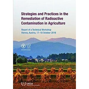 Strategies and Practices in the Remediation of Radioactive Contamination in Agriculture, Paperback - *** imagine