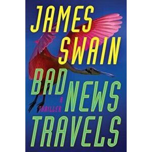 Bad News Travels. A Thriller, Paperback - James Swain imagine