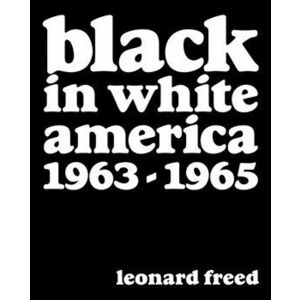 Leonard Freed: Black In White America 1963-1965, Hardback - Leonard Freed imagine