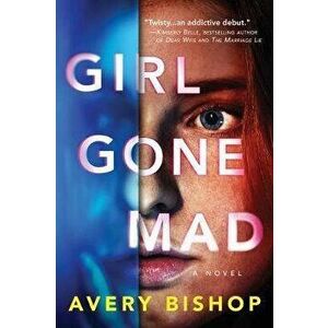 Girl Gone Mad. A Novel, Paperback - Avery Bishop imagine