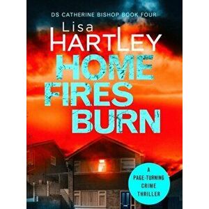 Home Fires Burn. A page-turning crime thriller, Paperback - Lisa Hartley imagine