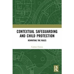 Contextual Safeguarding and Child Protection. Rewriting the Rules, Paperback - Carlene Firmin imagine
