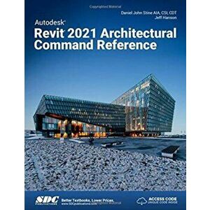 Autodesk Revit 2021 Architectural Command Reference, Paperback - Daniel John Stine imagine