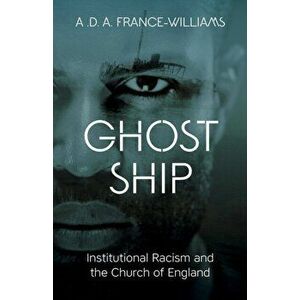 Ghost Ship. Institutional Racism and the Church of England, Paperback - A.D.A France-Williams imagine